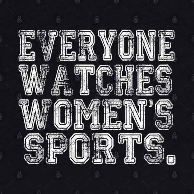 Everyone Watches Women's Sports - Funny Feminist Sport by Emily Ava 1